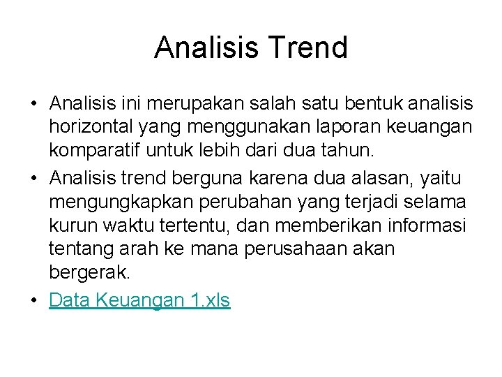 Analisis Trend • Analisis ini merupakan salah satu bentuk analisis horizontal yang menggunakan laporan