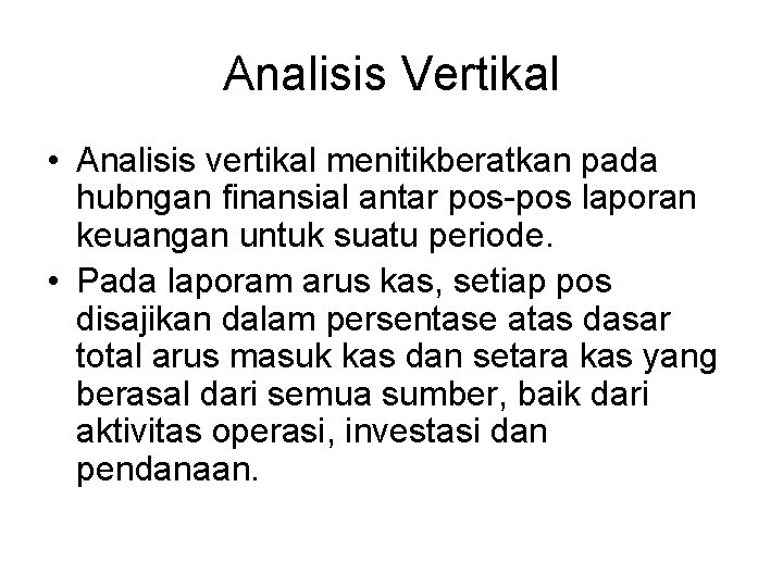 Analisis Vertikal • Analisis vertikal menitikberatkan pada hubngan finansial antar pos-pos laporan keuangan untuk