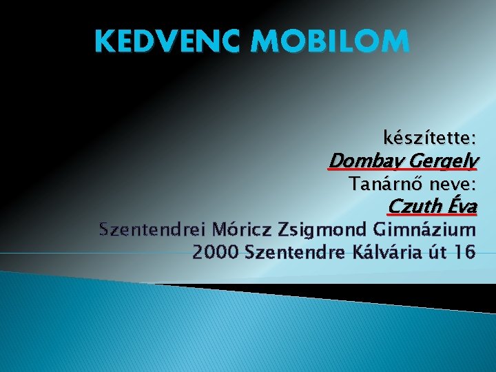 KEDVENC MOBILOM készítette: Dombay Gergely Tanárnő neve: Czuth Éva Szentendrei Móricz Zsigmond Gimnázium 2000