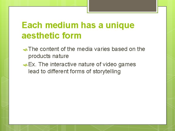 Each medium has a unique aesthetic form The content of the media varies based Each medium has a unique aesthetic form The content of the media varies based