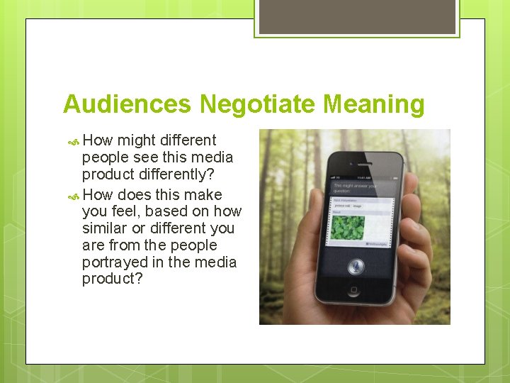Audiences Negotiate Meaning How might different people see this media product differently? How does Audiences Negotiate Meaning How might different people see this media product differently? How does