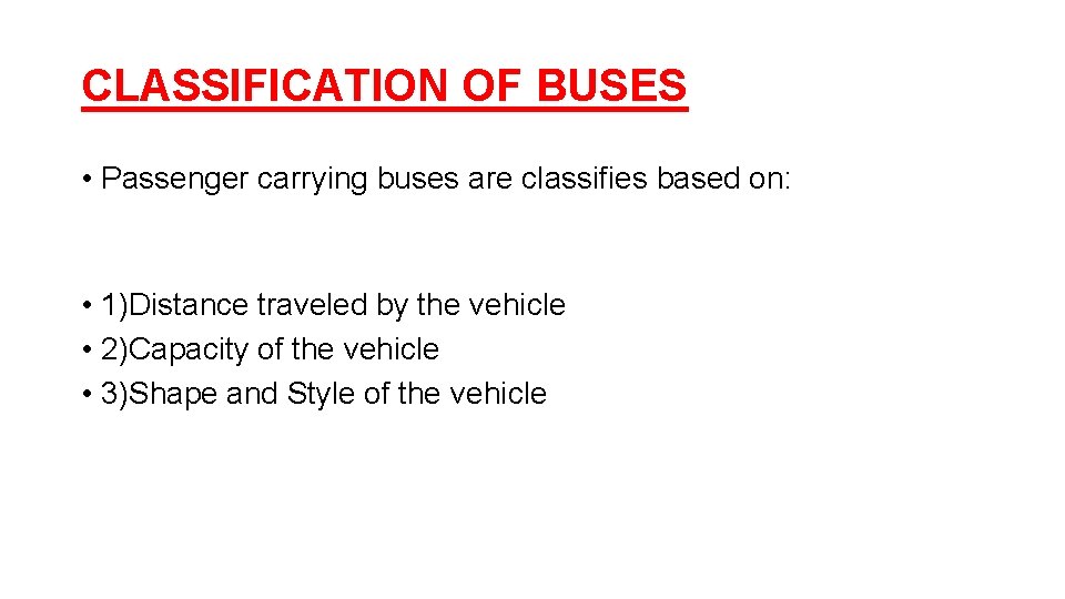 CLASSIFICATION OF BUSES • Passenger carrying buses are classifies based on: • 1)Distance traveled