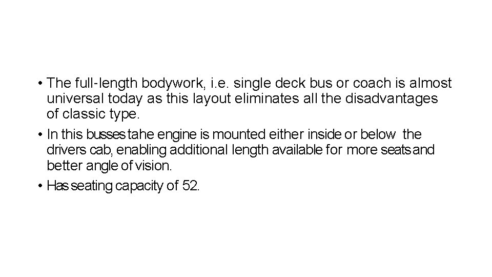  • The full‐length bodywork, i. e. single deck bus or coach is almost