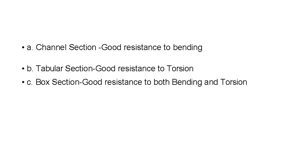  • a. Channel Section -Good resistance to bending • b. Tabular Section-Good resistance