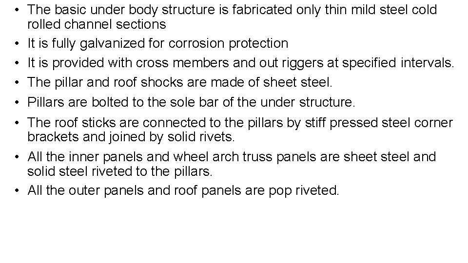 • The basic under body structure is fabricated only thin mild steel cold • The basic under body structure is fabricated only thin mild steel cold