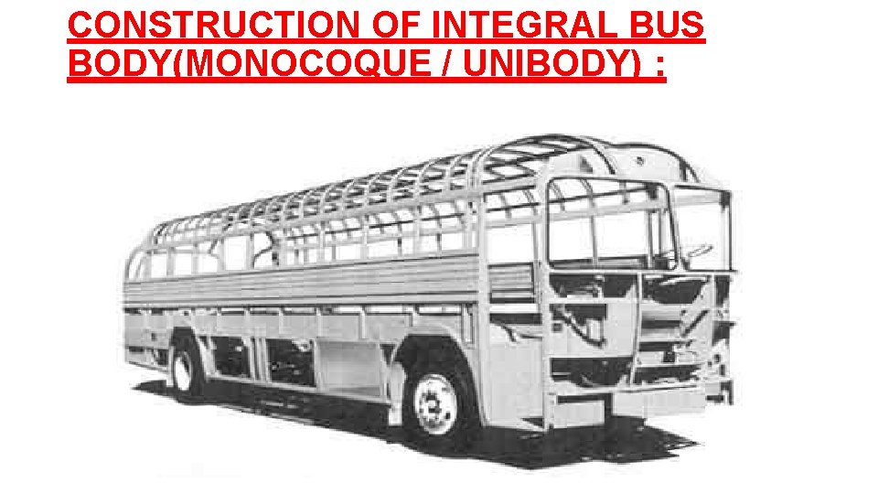 CONSTRUCTION OF INTEGRAL BUS BODY(MONOCOQUE / UNIBODY) : 