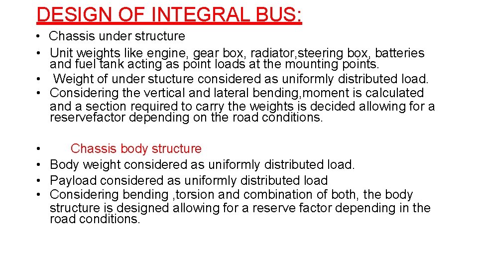 DESIGN OF INTEGRAL BUS: • Chassis under structure • Unit weights like engine, gear DESIGN OF INTEGRAL BUS: • Chassis under structure • Unit weights like engine, gear