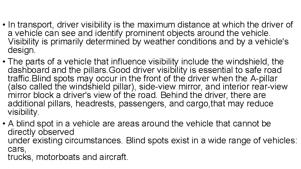  • In transport, driver visibility is the maximum distance at which the driver