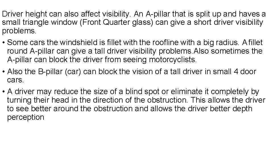 Driver height can also affect visibility. An A-pillar that is split up and haves