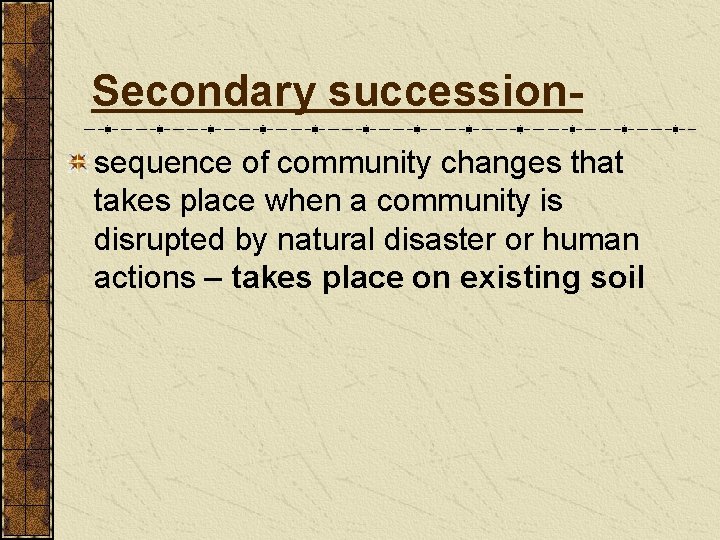 Secondary successionsequence of community changes that takes place when a community is disrupted by