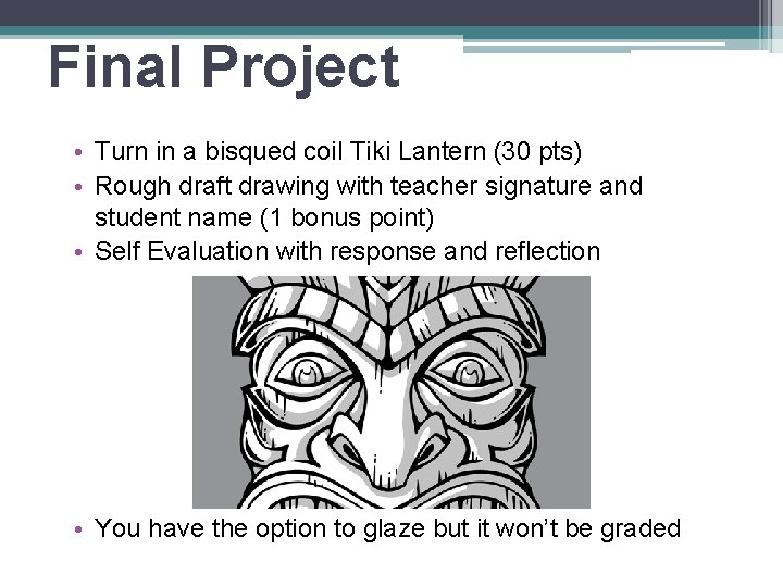 Final Project • Turn in a bisqued coil Tiki Lantern (30 pts) • Rough