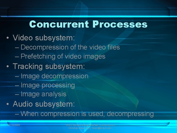 Concurrent Processes • Video subsystem: – Decompression of the video files – Prefetching of