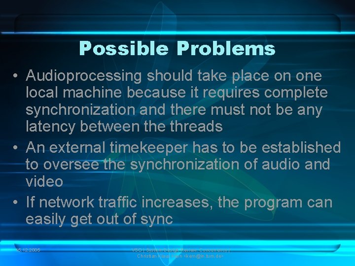 Possible Problems • Audioprocessing should take place on one local machine because it requires