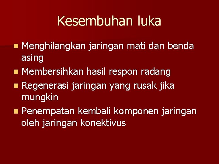Kesembuhan luka n Menghilangkan jaringan mati dan benda asing n Membersihkan hasil respon radang Kesembuhan luka n Menghilangkan jaringan mati dan benda asing n Membersihkan hasil respon radang