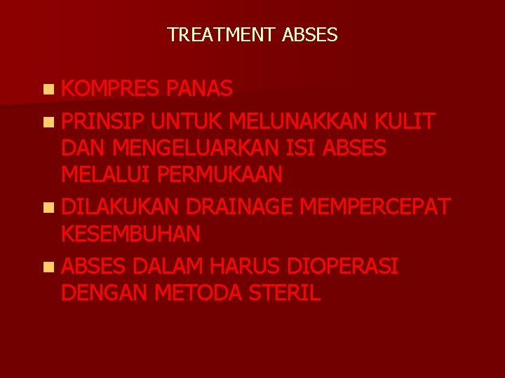 TREATMENT ABSES n KOMPRES PANAS n PRINSIP UNTUK MELUNAKKAN KULIT DAN MENGELUARKAN ISI ABSES