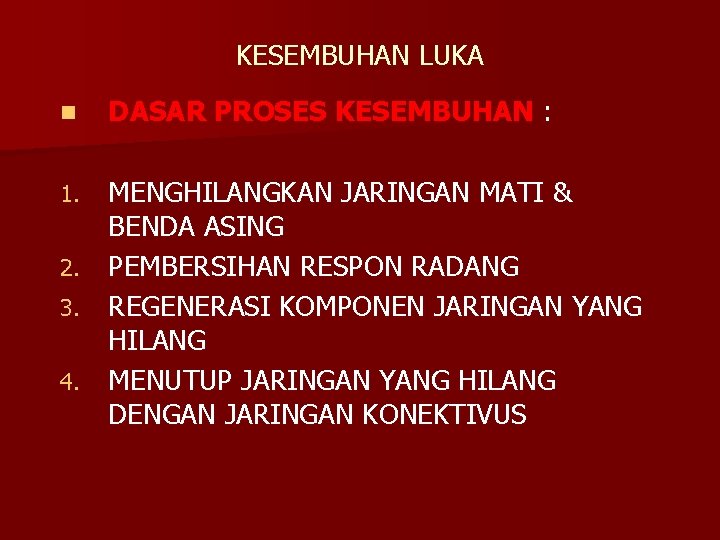 KESEMBUHAN LUKA n DASAR PROSES KESEMBUHAN : MENGHILANGKAN JARINGAN MATI & BENDA ASING 2.