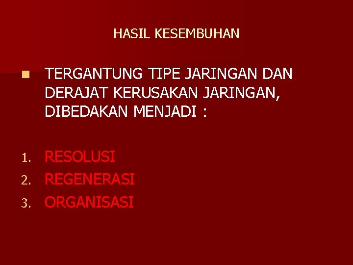 HASIL KESEMBUHAN n TERGANTUNG TIPE JARINGAN DERAJAT KERUSAKAN JARINGAN, DIBEDAKAN MENJADI : RESOLUSI 2.