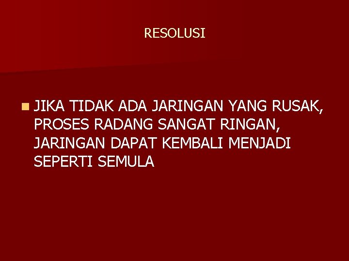 RESOLUSI n JIKA TIDAK ADA JARINGAN YANG RUSAK, PROSES RADANG SANGAT RINGAN, JARINGAN DAPAT