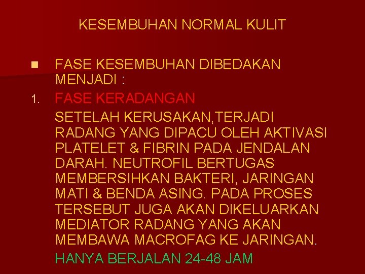 KESEMBUHAN NORMAL KULIT FASE KESEMBUHAN DIBEDAKAN MENJADI : 1. FASE KERADANGAN SETELAH KERUSAKAN, TERJADI