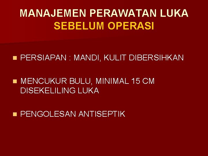 MANAJEMEN PERAWATAN LUKA SEBELUM OPERASI n PERSIAPAN : MANDI, KULIT DIBERSIHKAN n MENCUKUR BULU,