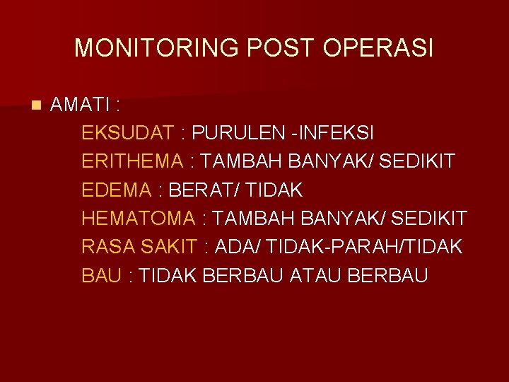 MONITORING POST OPERASI n AMATI : EKSUDAT : PURULEN -INFEKSI ERITHEMA : TAMBAH BANYAK/