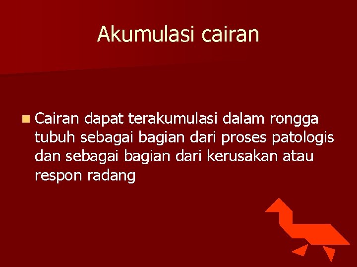 Akumulasi cairan n Cairan dapat terakumulasi dalam rongga tubuh sebagai bagian dari proses patologis