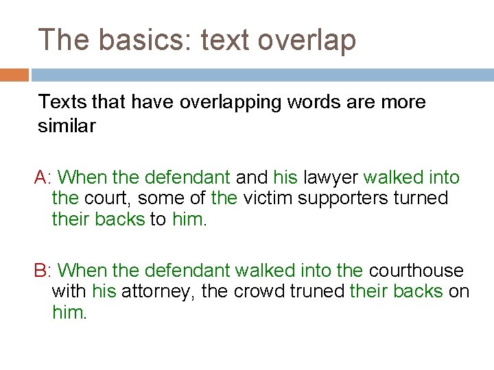 The basics: text overlap Texts that have overlapping words are more similar A: When