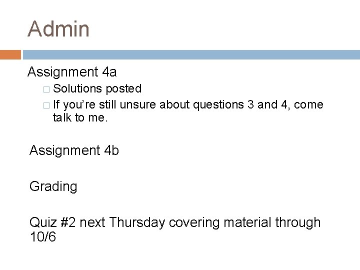 Admin Assignment 4 a � Solutions posted � If you’re still unsure about questions