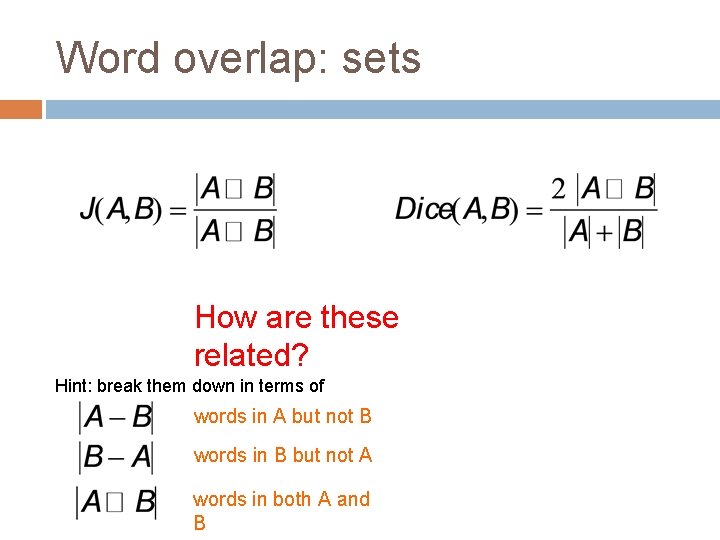 Word overlap: sets How are these related? Hint: break them down in terms of