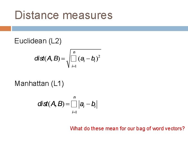 Distance measures Euclidean (L 2) Manhattan (L 1) What do these mean for our