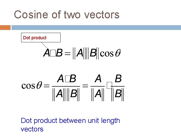 Cosine of two vectors Dot product between unit length vectors 