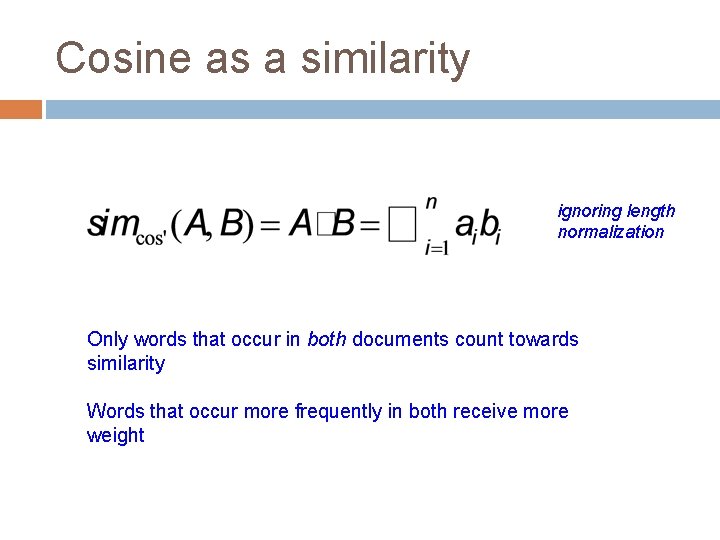 Cosine as a similarity ignoring length normalization Only words that occur in both documents