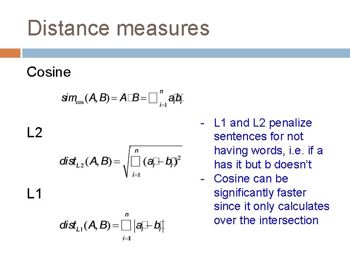 Distance measures Cosine L 2 L 1 - L 1 and L 2 penalize