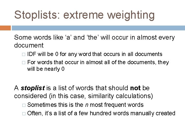 Stoplists: extreme weighting Some words like ‘a’ and ‘the’ will occur in almost every