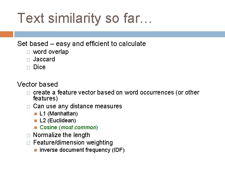 Text similarity so far… Set based – easy and efficient to calculate � �