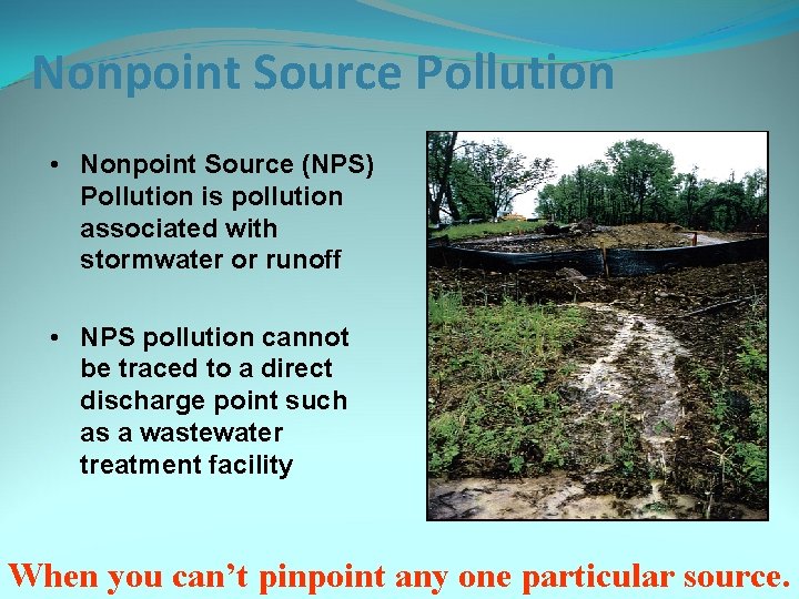 Nonpoint Source Pollution • Nonpoint Source (NPS) Pollution is pollution associated with stormwater or