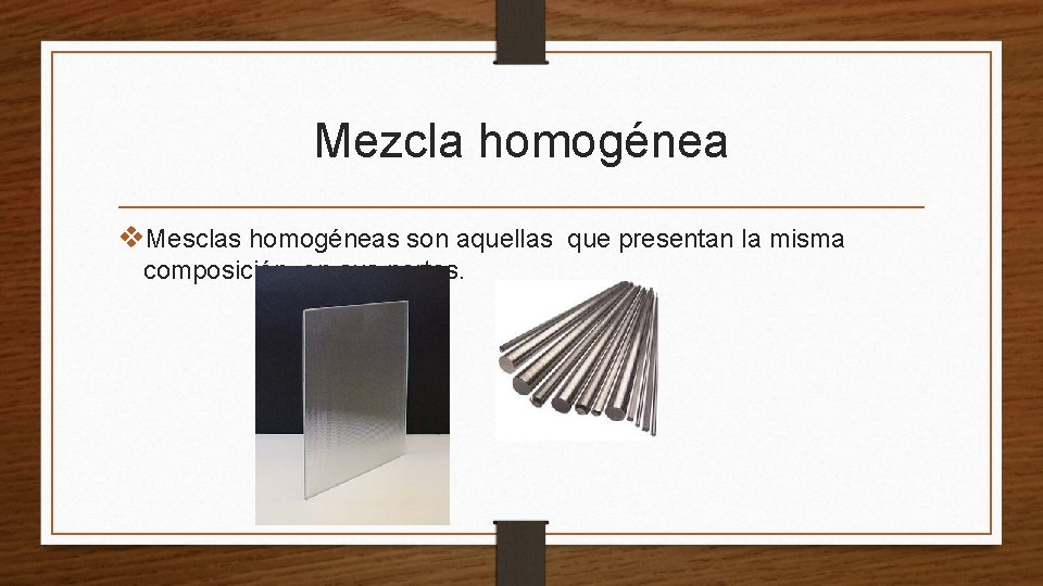 Mezcla homogénea v. Mesclas homogéneas son aquellas que presentan la misma composición en sus