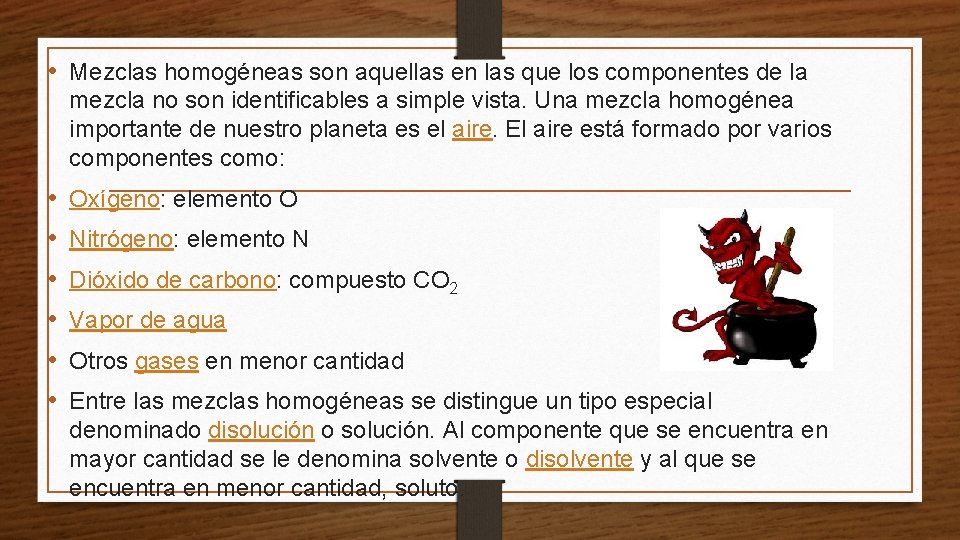  • Mezclas homogéneas son aquellas en las que los componentes de la mezcla