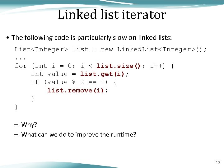 Linked list iterator • The following code is particularly slow on linked lists: List<Integer>