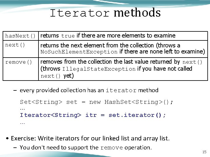 Iterator methods has. Next() returns true if there are more elements to examine next()