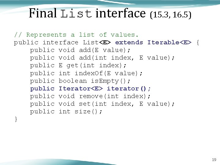 Final List interface (15. 3, 16. 5) // Represents a list of values. public