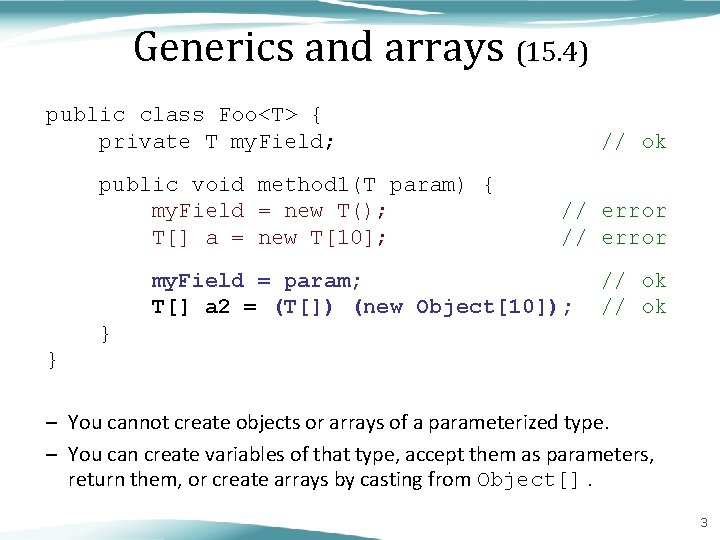 Generics and arrays (15. 4) public class Foo<T> { private T my. Field; public