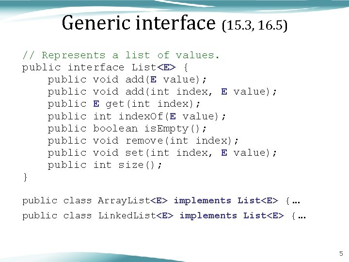 Generic interface (15. 3, 16. 5) // Represents a list of values. public interface