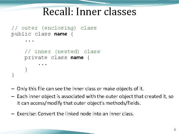 Recall: Inner classes // outer (enclosing) class public class name {. . . }