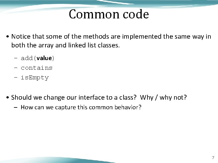 Common code • Notice that some of the methods are implemented the same way