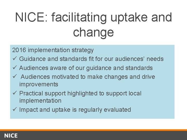 NICE: facilitating uptake and change 2016 implementation strategy ü Guidance and standards fit for