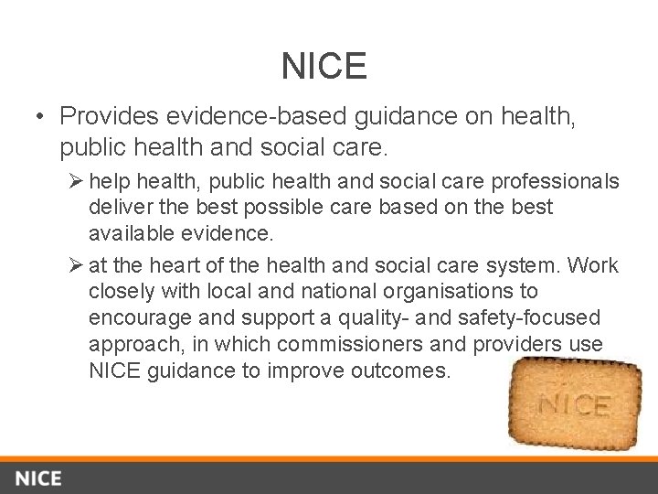 NICE • Provides evidence-based guidance on health, public health and social care. Ø help