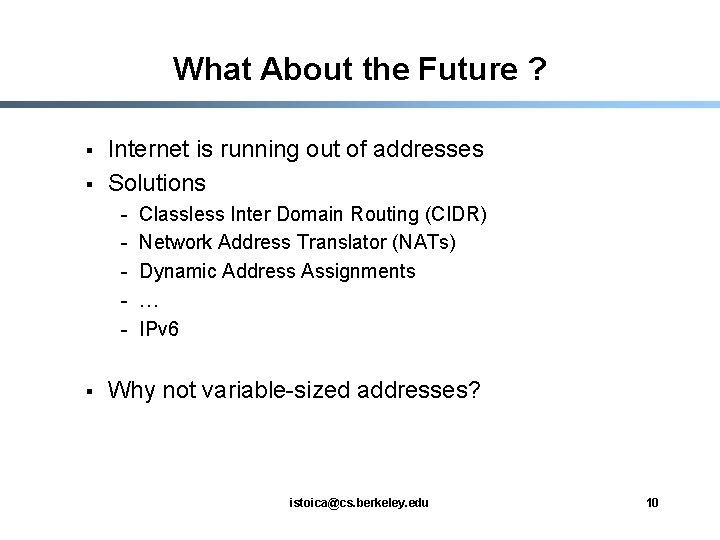 What About the Future ? § § Internet is running out of addresses Solutions