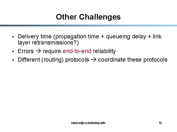 Other Challenges § § § Delivery time (propagation time + queueing delay + link