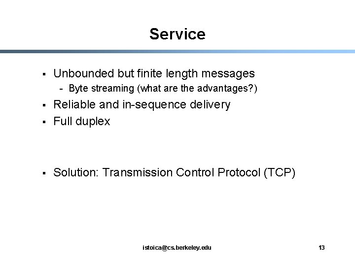 Service § Unbounded but finite length messages - Byte streaming (what are the advantages?